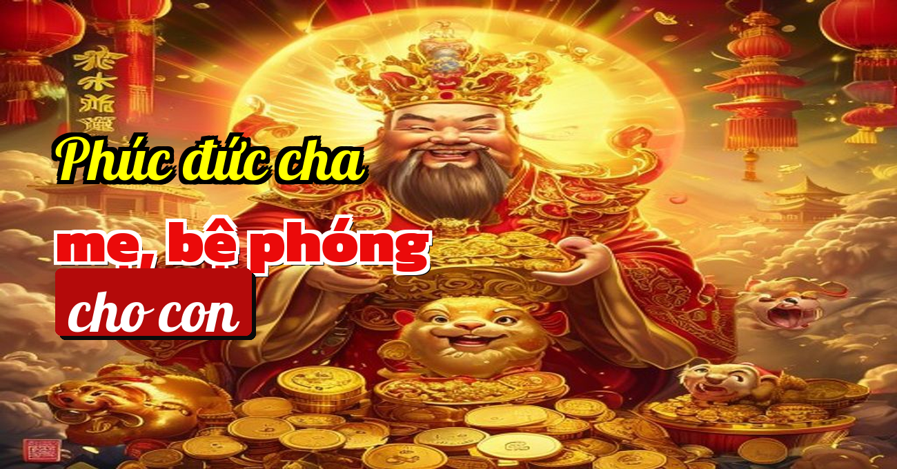Dấu hiệu phúc lành từ cha mẹ nâng đỡ vận trình con cái tháng mới